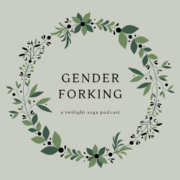 Gender Forking a twilight saga podcast
